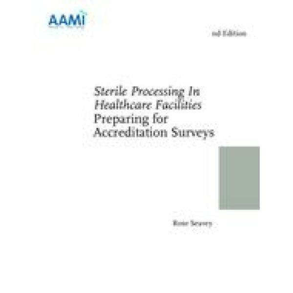 Sterile Processing In Healthcare Facilities: Preparing for Accreditation Surveys, 2nd edition