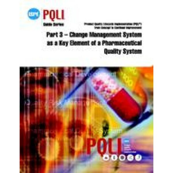 ISPE Guide Series: Product Quality Lifecycle Implementation (PQLI) from Concept to Continual Improvement Part 3 - Change Management System as a Key Element of a Pharmaceutical Quality System