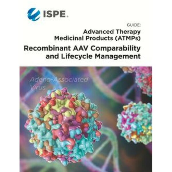 ISPE Guide: ATMPs - Recombinant AAV Comparability and Lifecycle Management