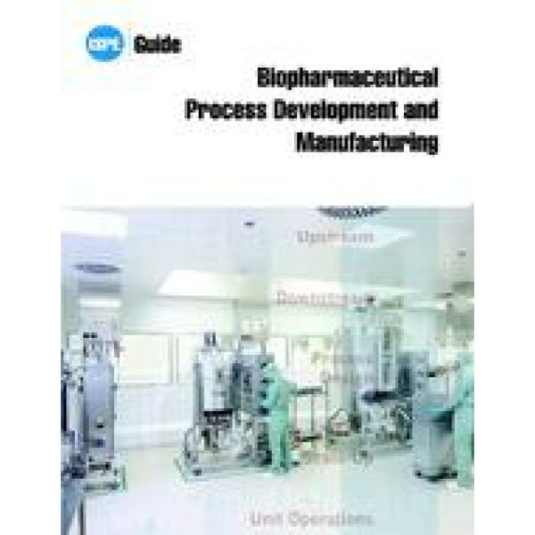 ISPE Guide: Biopharmaceutical Process Development and Manufacturing