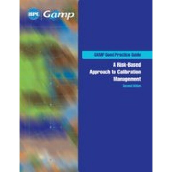 GAMP Good Practice Guide: A Risk-Based Approach to Calibration Management, Second Edition