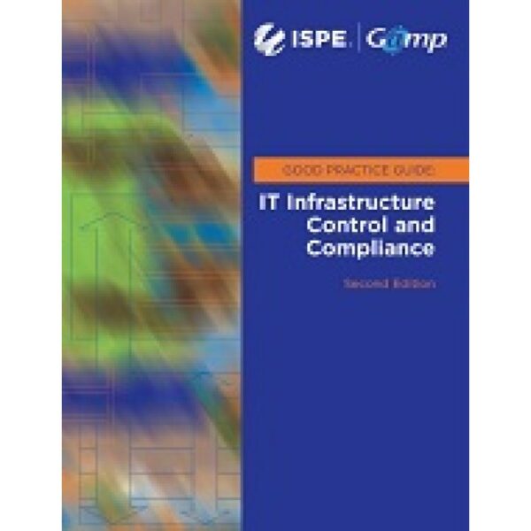 ISPE GAMP Good Practice Guide: IT Infrastructure Control and Compliance