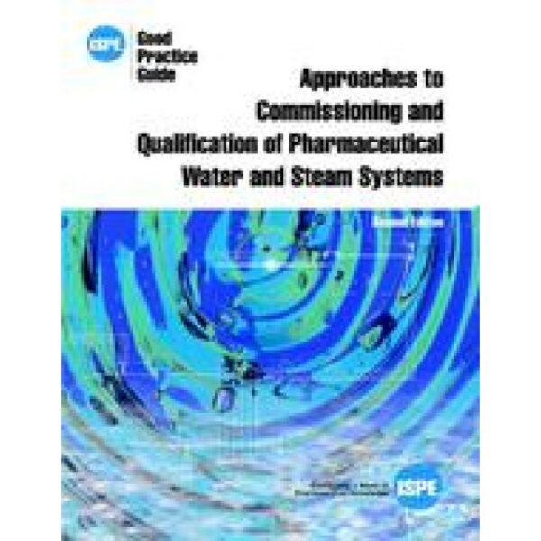 ISPE Good Practice Guide: Approaches to Commissioning and Qualification of Pharmaceutical Water and Steam Systems