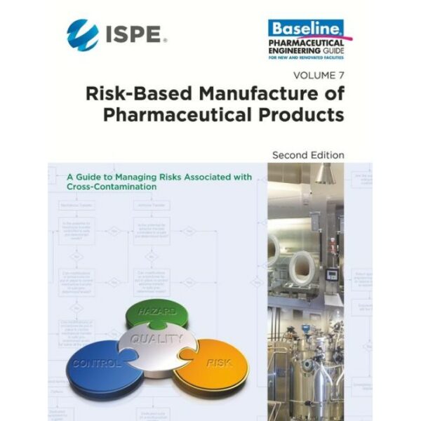 ISPE Baseline Guide: Volume 7 - Risk-Based Manufacture of Pharmaceutical Products (Risk-MaPP)