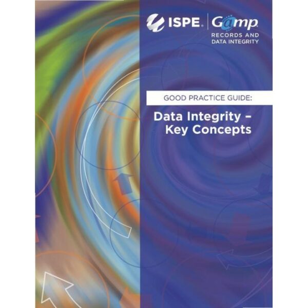 ISPE GAMP RDI Good Practice Guide: Data Integrity - Key Concepts