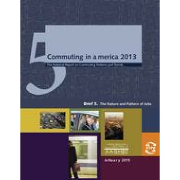 Commuting in America 2013 - Brief 5: The Nature and Pattern of Jobs