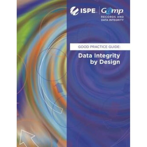 GAMP Good Practice Guide: Data Integrity by Design