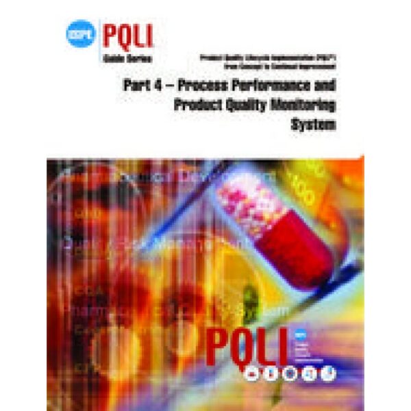 ISPE Guide Series: Product Quality Lifecycle Implementation (PQLI) from Concept to Continual Improvement Part 4 - Process Performance and Product Quality Monitoring System