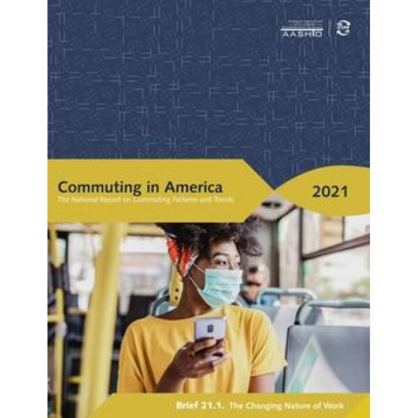 Commuting in America 2021: The National Report on Commuting Patterns and Trends - Brief 21.1. The Changing Nature of Work