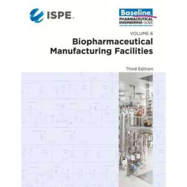 ISPE Baseline Guide: Volume 6 - Biopharmaceutical Manufacturing Facilities