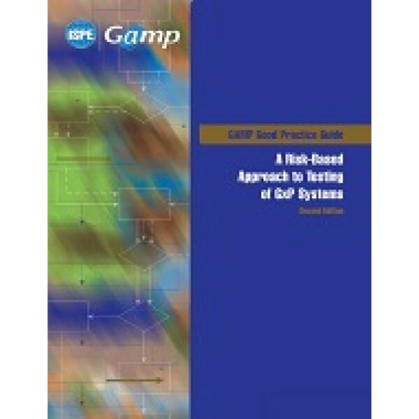 GAMP Good Practice Guide: A Risk-Based Approach to Testing of GxP Systems (Second Edition)