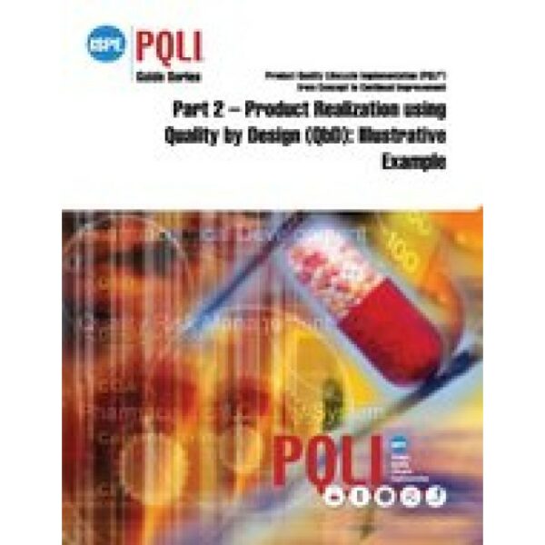 ISPE Guide Series: Product Quality Lifecycle Implementation (PQLI) from Concept to Continual Improvement Part 2 - Product Realization using QbD, Illustrative Example