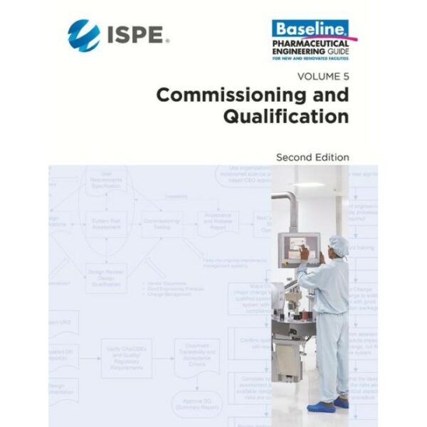 ISPE Baseline Guide: Volume 5 - Commissioning and Qualification, 2nd Edition