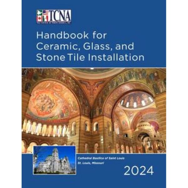 2024 TCNA Handbook for Ceramic, Glass, and Stone Tile Installation