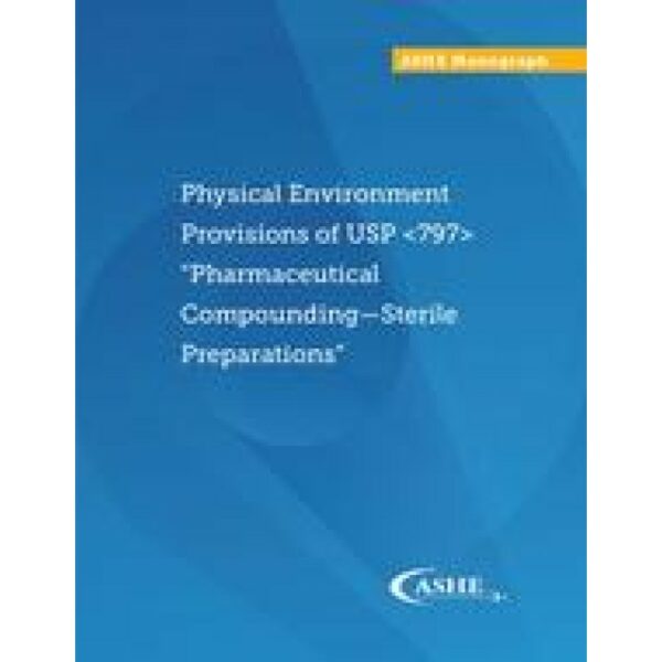 Physical Environment Provisions of USP &lt;797&gt; &quot;Pharmaceutical Compounding - Sterile Preparations&quot;