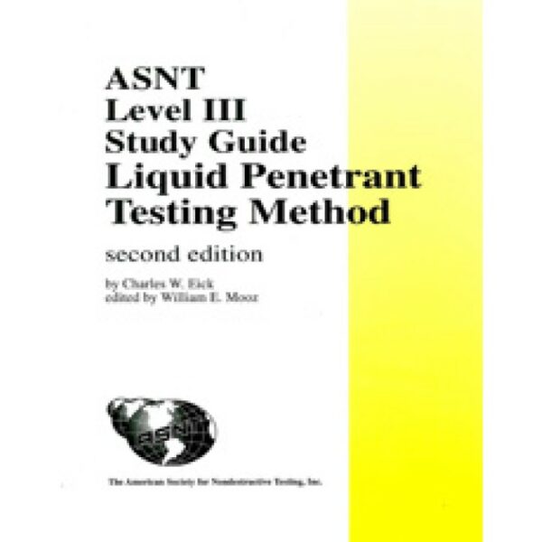 ASNT Level III Study Guide - Liquid Penetrant Testing Method, Second Edition