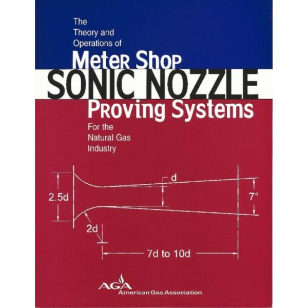 The Theory and Operations of Meter Shop Sonic Nozzle Proving Systems for the Natural Gas Industry