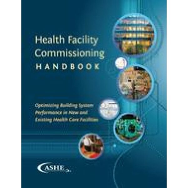 Health Facility Commissioning Handbook, Optimizing Building System Performance in New and Existing Health Care Facilities