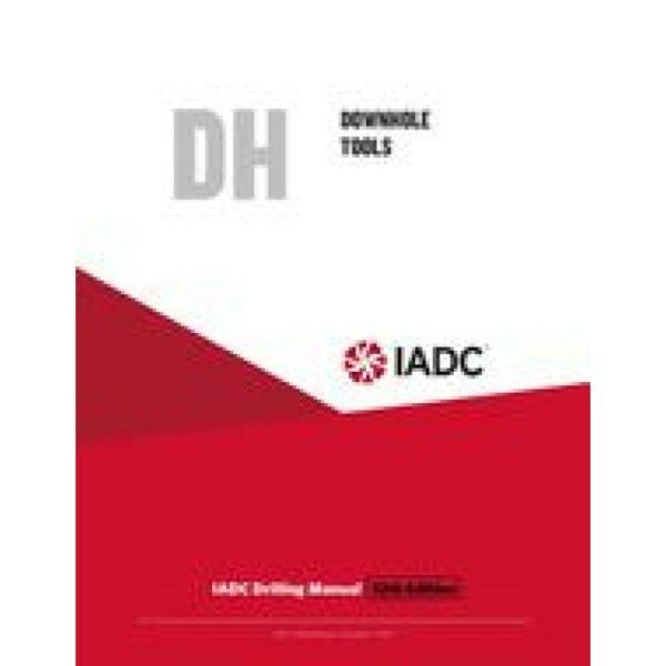 Downhole Tools (DH) - Stand-alone Chapter of the IADC Drilling Manual, 12th Edition