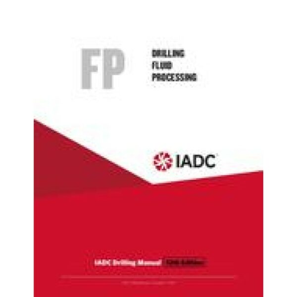 Drilling Fluid Processing (FP) - Stand-alone Chapter of the IADC Drilling Manual, 12th Edition