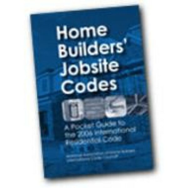 Home Builders' Jobsite Codes: a Pocket Guide to the 2006 International Residential Code