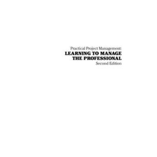 Practical Project Management: Learning to Manage the Professional