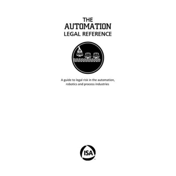 The Automation Legal Reference: A guide to legal risk in the automation, robotics and processing industries