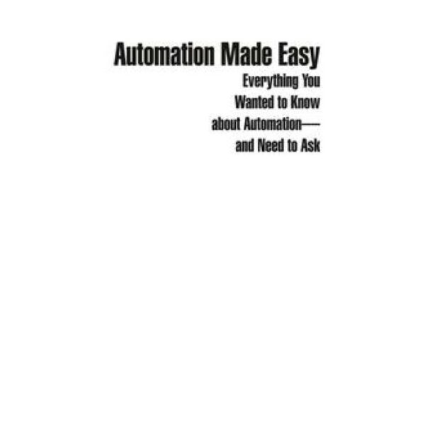 Automation Made Easy: Everything You Wanted to Know about Automation and Need to Ask