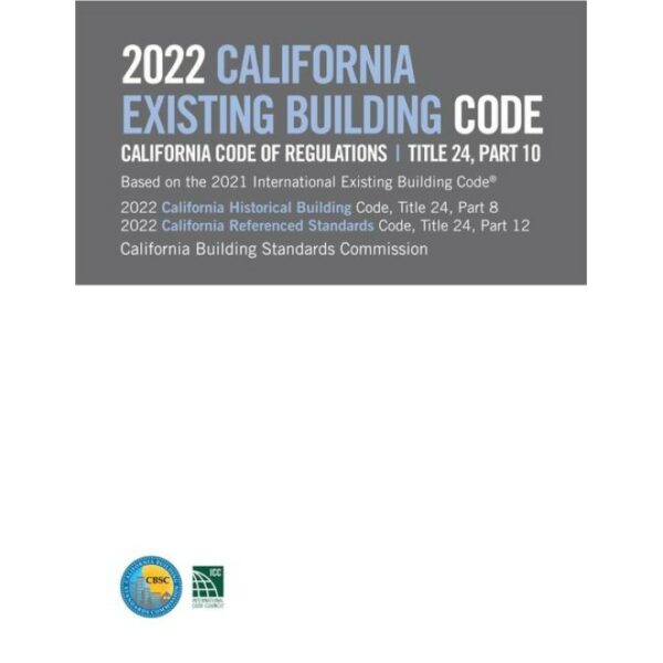 2022 California Existing Building Code, Title 24, Part 10 (Includes Parts 8 &amp; 12)