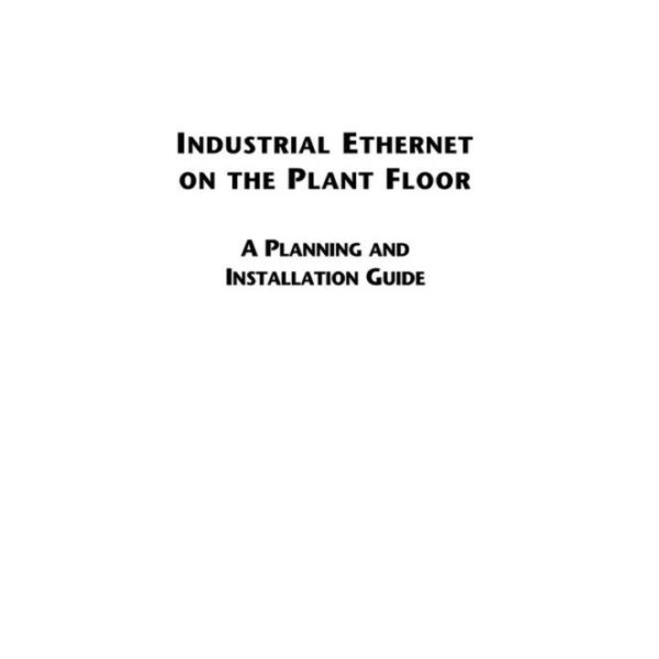 INDUSTRIAL ETHERNET ON THE PLANT FLOOR A PLANNING AND INSTALLATION GUIDE